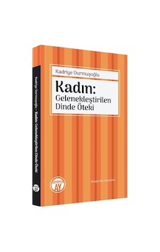Kadın: Gelenekleştirilen Dinde Öteki / Kadriye Durmuşoğlu Kadın: Gelenekleştirilen Dinde Öteki / Kadriye Durmuşoğlu