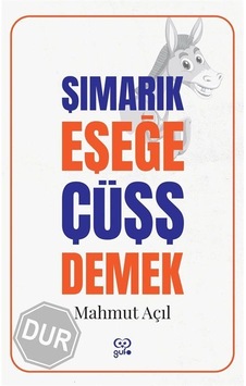 Şımarık Eşeğe Çüşş Demek / Mahmut Açıl Şımarık Eşeğe Çüşş Demek / Mahmut Açıl