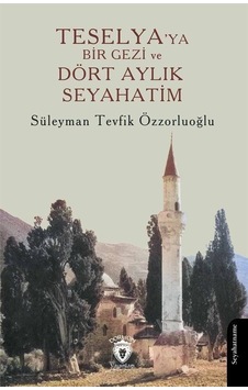 Teselya'ya Bir Gezi ve Dört Aylık Seyahatim - Süleyman Tevfik Özzorluoğlu - Dorlion Yayınevi Teselya'ya Bir Gezi ve Dört Aylık Seyahatim - Süleyman Tevfik Özzorluoğlu - Dorlion Yayınevi