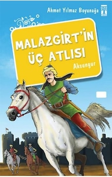 Malazgirt'in Üç Atlısı - Ahmet Yılmaz Boyunağa - Genç Timaş Malazgirt'in Üç Atlısı - Ahmet Yılmaz Boyunağa - Genç Timaş