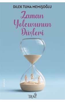 Zaman Yolcusunun Düşleri - Dilek Tuna Memişoğlu - Truva Yayınları Zaman Yolcusunun Düşleri - Dilek Tuna Memişoğlu - Truva Yayınları