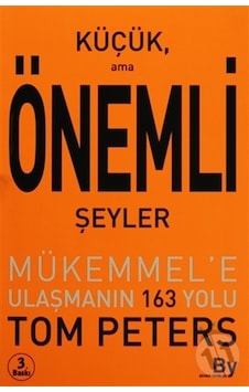 Küçük Ama Önemli Şeyler - Mükemmel'e Ulaşmanın 163 Yolu - Tom Peters - Boyner Yayınları Küçük Ama Önemli Şeyler - Mükemmel'e Ulaşmanın 163 Yolu - Tom Peters - Boyner Yayınları