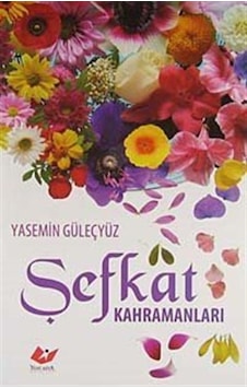 Şefkat Kahramanları / Yasemin Güleçyüz Şefkat Kahramanları / Yasemin Güleçyüz