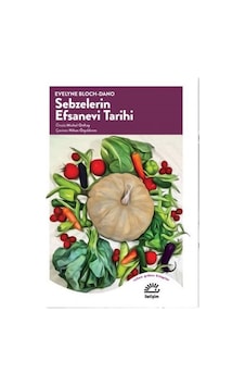 Sebzelerin Efsanevi Tarihi / Evelyne Bloch Dano 9789750527531 Sebzelerin Efsanevi Tarihi / Evelyne Bloch Dano 9789750527531