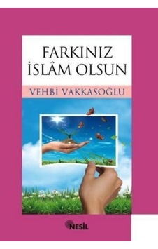 Farkınız İslam Olsun - Vehbi Vakkasoğlu - Nesil Yayınları Farkınız İslam Olsun - Vehbi Vakkasoğlu - Nesil Yayınları