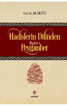 Hadislerin Dilinden Hazreti Peygamber - Ali Akyüz - Rağbet Yayınları Hadislerin Dilinden Hazreti Peygamber - Ali Akyüz - Rağbet Yayınları
