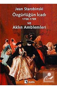 Özgürlüğün İcadı ve Aklın Amblemleri - Jean Starobinski - Metis Yayınları Özgürlüğün İcadı ve Aklın Amblemleri - Jean Starobinski - Metis Yayınları