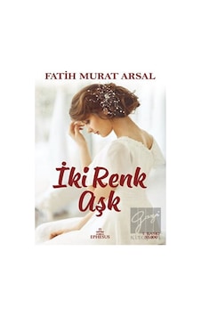 İki Renk Aşk - Fatih Murat Arsal - Ephesus Yayınları İki Renk Aşk - Fatih Murat Arsal - Ephesus Yayınları