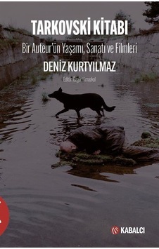 Tarkovski Kitabı - Bir Auteur'ün Yaşamı Sanatı ve Filmleri - Deniz Kurtyılmaz - Kabalcı Yayınevi Tarkovski Kitabı - Bir Auteur'ün Yaşamı Sanatı ve Filmleri - Deniz Kurtyılmaz - Kabalcı Yayınevi