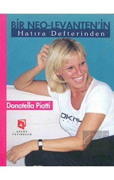 Bir Neo-Levanten'in Hatıra Defterinden - Donatella Piatti - Aksoy Yayıncılık Bir Neo-Levanten'in Hatıra Defterinden - Donatella Piatti - Aksoy Yayıncılık