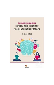 Ruh Sağlığı Çalışanlarında Duygusal Emek Psikolojik İyi Oluş ve Psikolojik Sermaye - Merve Mamacı - Kriter Ruh Sağlığı Çalışanlarında Duygusal Emek Psikolojik İyi Oluş ve Psikolojik Sermaye - Merve Mamacı - Kriter