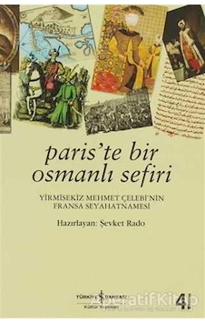 Paris'te Bir Osmanlı Sefiri - 28 Mehmet Çelebi'nin Fransa Seyahatnamesi- İş Bankası Kültür Yayınları