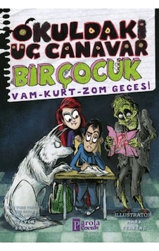 Okuldaki Üç Canavar Bir Çocuk: Vam - Kurt - Zom Gecesi Okuldaki Üç Canavar Bir Çocuk: Vam - Kurt - Zom Gecesi