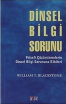 Dinsel Bilgi Sorunu-Felsefi Çözümlemelerin Dinsel Bilgi Sorununa Etkileri - William Blackstone - Ataç Yayınları