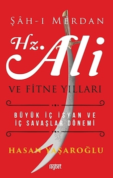 Şah - ı Merdan Hz. Ali ve Fitne Yılları büyük İç İsyan ve İç Savaşlar Dönemi - Hasan Yaşaroğlu - Rağbet Yayınları