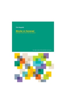 Mekan ve Ekonomi: Ekonomik Coğrafyada Yeni Yaklaşımlar - İrfan Kaygalak - İstanbul Bilgi Üniv.Yayınları Mekan ve Ekonomi: Ekonomik Coğrafyada Yeni Yaklaşımlar - İrfan Kaygalak - İstanbul Bilgi Üniv.Yayınları