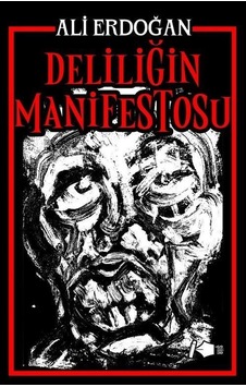 Deliliğin Manifestosu / Ali Erdoğan Deliliğin Manifestosu / Ali Erdoğan