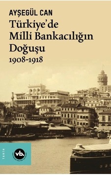 Türkiye De Milli Bankacılığın Doğuşu 1908-1918 Türkiye De Milli Bankacılığın Doğuşu 1908-1918