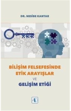 Bilişim Felsefesinde Etik Arayışlar ve Gelişim Etiği - Nesibe Kantar - Aktif Düşünce Yayıncılık Bilişim Felsefesinde Etik Arayışlar ve Gelişim Etiği - Nesibe Kantar - Aktif Düşünce Yayıncılık