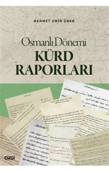 Osmanlı Dönemi Kürd Raporları / Dr. Mehmet Emin Üner Osmanlı Dönemi Kürd Raporları / Dr. Mehmet Emin Üner