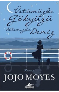 Üstümüzde Gökyüzü Altımızda Deniz - Jojo Moyes - Pegasus