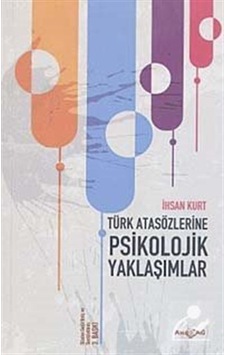 Türk Atasözlerine Psikolojik Yaklaşımlar - İhsan Kurt - Akçağ Yayınları Türk Atasözlerine Psikolojik Yaklaşımlar - İhsan Kurt - Akçağ Yayınları