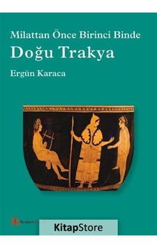 Milattan Önce Birinci Binde Doğu Trakya - Ergün Karaca - Homer Kitabevi