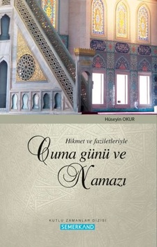 Hikmet Ve Faziletleriyle Cuma Günü Ve Namazı Hikmet Ve Faziletleriyle Cuma Günü Ve Namazı