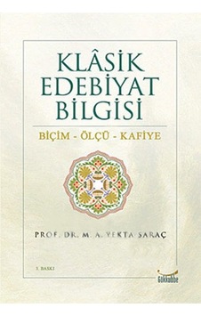 Klasik Edebiyat Bilgisi - M. A. Yekta Saraç - Gökkubbe Klasik Edebiyat Bilgisi - M. A. Yekta Saraç - Gökkubbe