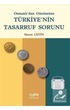Osmanlı'dan Gunumuze Turkiye'nin Tasarruf Sorunu - Murat Çetin - Der Yayınları Osmanlı'dan Gunumuze Turkiye'nin Tasarruf Sorunu - Murat Çetin - Der Yayınları