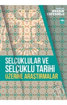 Selçuklular Ve Selçuklu Tarihi Üzerine Araştırmalar