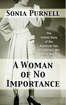 A Woman Of No Importance The Untold Story Of Wwıı's Most Dangerou A Woman Of No Importance The Untold Story Of Wwıı's Most Dangerou