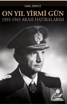On Yıl Yirmi Gün 1935-1945 Arası Hatıralarım / Yrb. Karl Dönitz On Yıl Yirmi Gün 1935-1945 Arası Hatıralarım / Yrb. Karl Dönitz