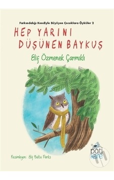 Hep Yarını Düşünen Baykuş - Elif Özmenek Çarmıklı - Pötikare Yayınları Hep Yarını Düşünen Baykuş - Elif Özmenek Çarmıklı - Pötikare Yayınları