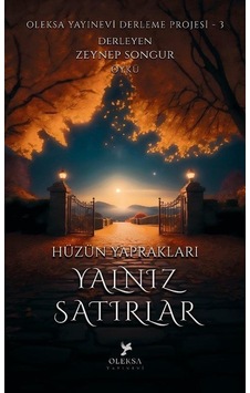 Hüzün Yaprakları: Yalnız Satırlar - Oleksa Yayınevi Derleme Projesi 3 - Zeynep Songur - Oleksa Yayınevi Hüzün Yaprakları: Yalnız Satırlar - Oleksa Yayınevi Derleme Projesi 3 - Zeynep Songur - Oleksa Yayınevi