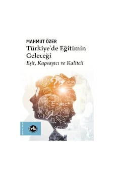 Türkiye'de Eğitimin Geleceği: Eşit Kapsayıcı ve Kaliteli - Mahmut Özer - VakıfBank Kültür Yayınları Türkiye'de Eğitimin Geleceği: Eşit Kapsayıcı ve Kaliteli - Mahmut Özer - VakıfBank Kültür Yayınları