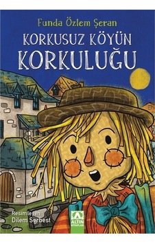 Korkusuz Köyün Korkuluğu - Funda Özlem Şeran - Altın Kitaplar