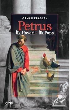 Petrus & İlk Havari - İlk Papa / Osman Eraslan Petrus & İlk Havari - İlk Papa / Osman Eraslan