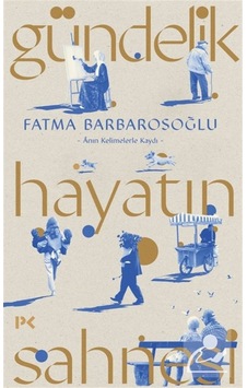 Gündelik Hayatın Sahnesi & Ânın Kelimelerle Kaydı / Fatma Barb... Gündelik Hayatın Sahnesi & Ânın Kelimelerle Kaydı / Fatma Barb...