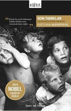 Son Tanıklar-Çocukluğa Aykırı Yüz Öykü - Svetlana Aleksiyeviç - Kafka Kitap Son Tanıklar-Çocukluğa Aykırı Yüz Öykü - Svetlana Aleksiyeviç - Kafka Kitap