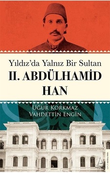 Yıldız'da Yalnız Bir Sultan 2.Abdülhamid Han - Uğur Korkmaz - Destek Yayınları