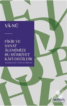 Fikir ve Sanat Âlemimize Bu Hürriyet Kafi Değildir / Vâ-Nû Fikir ve Sanat Âlemimize Bu Hürriyet Kafi Değildir / Vâ-Nû