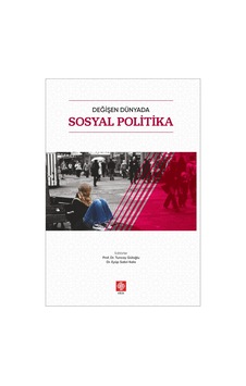 Değişen Dünyada Sosyal Politika - Eyüp Sabri Kala - Ekin Basım Yayın Değişen Dünyada Sosyal Politika - Eyüp Sabri Kala - Ekin Basım Yayın
