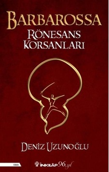 Barbarossa Rönesans Korsanları - Deniz Uzunoğlu - İnkılap Kitabevi Barbarossa Rönesans Korsanları - Deniz Uzunoğlu - İnkılap Kitabevi