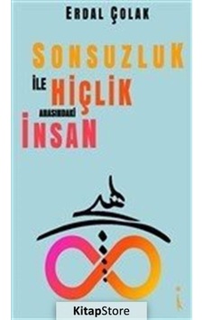 Sonsuzluk ile Hiçlik Arasındaki İnsan - Erdal Çolak - İkinci Adam Yayınları Sonsuzluk ile Hiçlik Arasındaki İnsan - Erdal Çolak - İkinci Adam Yayınları