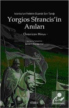 Yorgios Sfrancis'İn Anıları İstanbul'Un Fethi'Nin Bizanslı Son Yorgios Sfrancis'İn Anıları İstanbul'Un Fethi'Nin Bizanslı Son
