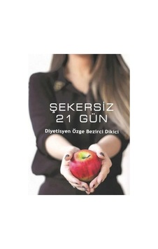Şekersiz 21 Gün - Diyetisyen Özge Bezirci Dikici Şekersiz 21 Gün - Diyetisyen Özge Bezirci Dikici