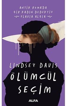 Ölümcül Seçim - Lindsey Davis - Alfa Yayıncılık Ölümcül Seçim - Lindsey Davis - Alfa Yayıncılık