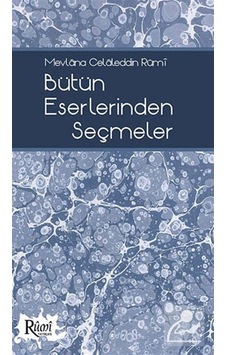 Mevlana Celaleddin Rumi Bütün Eserlerinden Seçmeler- Rumi Yayınları