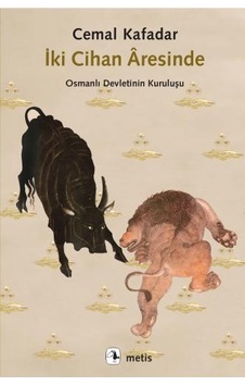 İki Cihan Aresinde-Osmanlı Devletinin Kuruluşu - Cemal Kafadar - Metis Yayınları